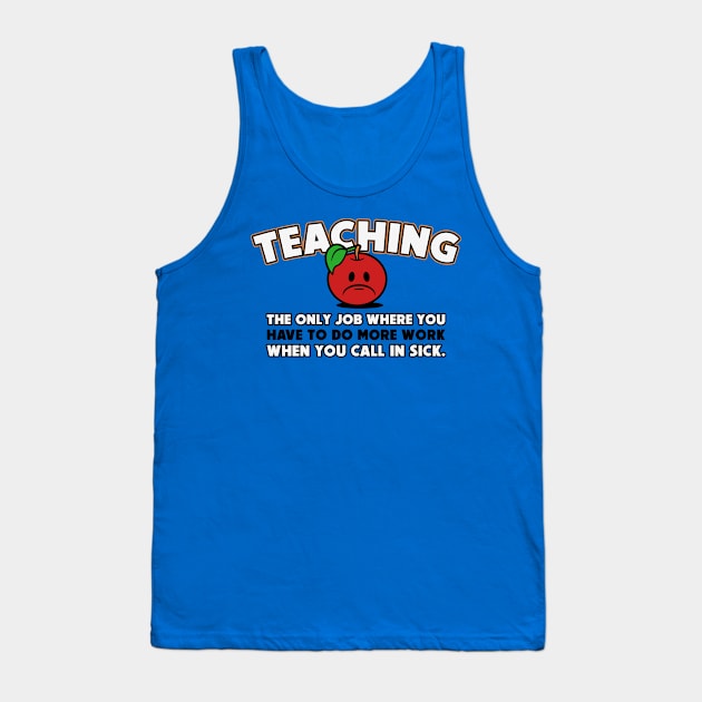 Teachers Can't Call In Sick Tank Top by veerkun